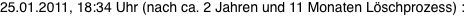 25.01.2011, 18:34 Uhr (nach ca. 2 Jahren und 11 Monaten L�schprozess) : 